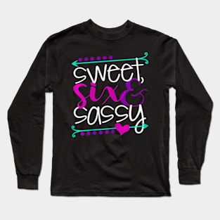 Sweet Six And Sassy 6 Year Old Birthday Long Sleeve T-Shirt